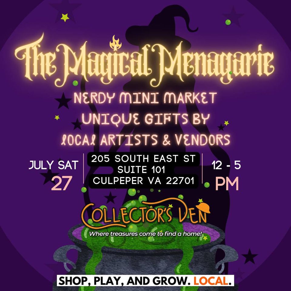 A promotional poster for "The Magical Menagerie at Collector's Den Nerdy Mini Market" on July 27th, from 12 PM to 5 PM, at 205 South East Street, Suite 101, Culpeper, VA 22701. It features a cauldron with green bubbling liquid. The tagline is "Unique gifts by local artists & vendors.